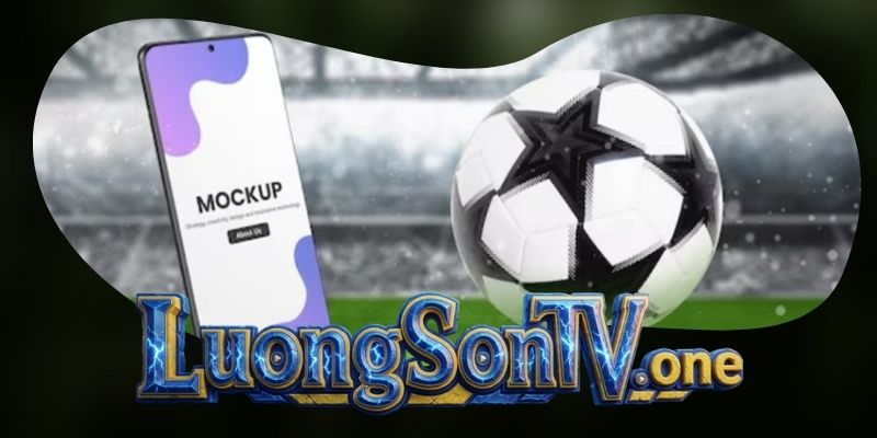 Luongsontv và sứ mệnh kết nối đam mê bóng đá trực tuyến